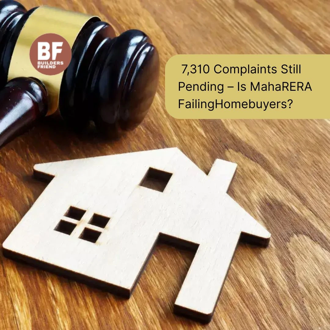 7,310 Complaints Still Pending – Is MahaRERA Failing Homebuyers?