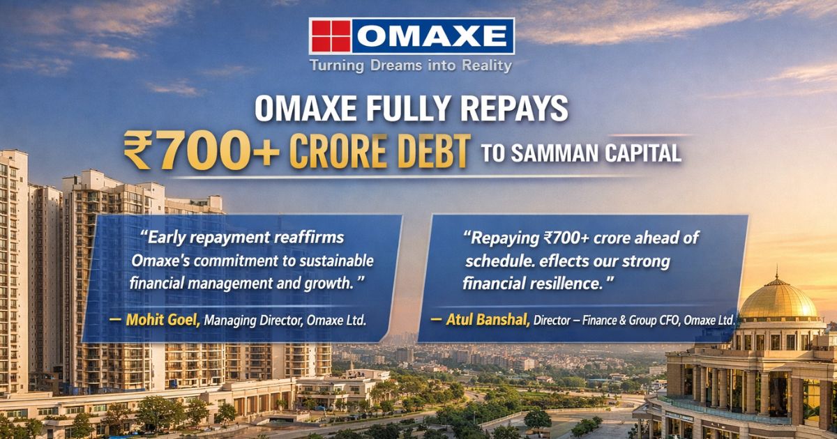 Omaxe Fully Repays ₹700+ Crore Debt to Samman Capital Ahead of Schedule