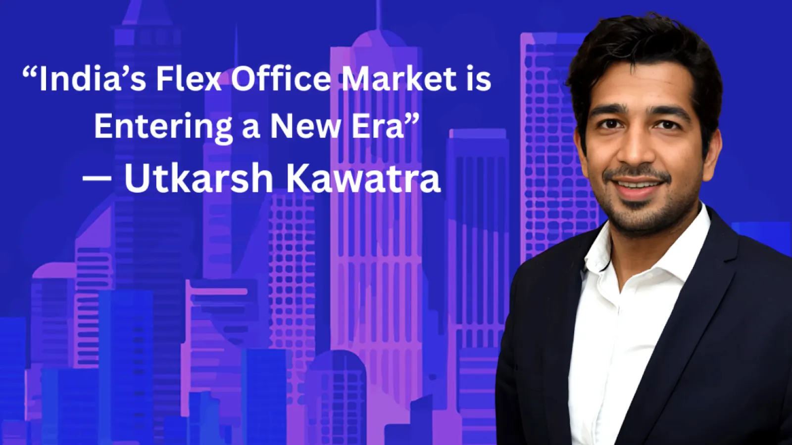India’s Flex Office Sector Eyes $10 Billion Valuation by 2028: myHQ by ANAROCK Report