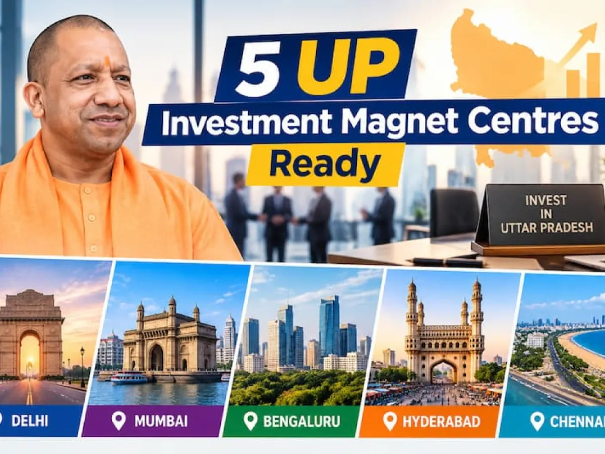 Uttar Pradesh Sets Up Five Investment Magnet Centres Across Major Indian Cities
