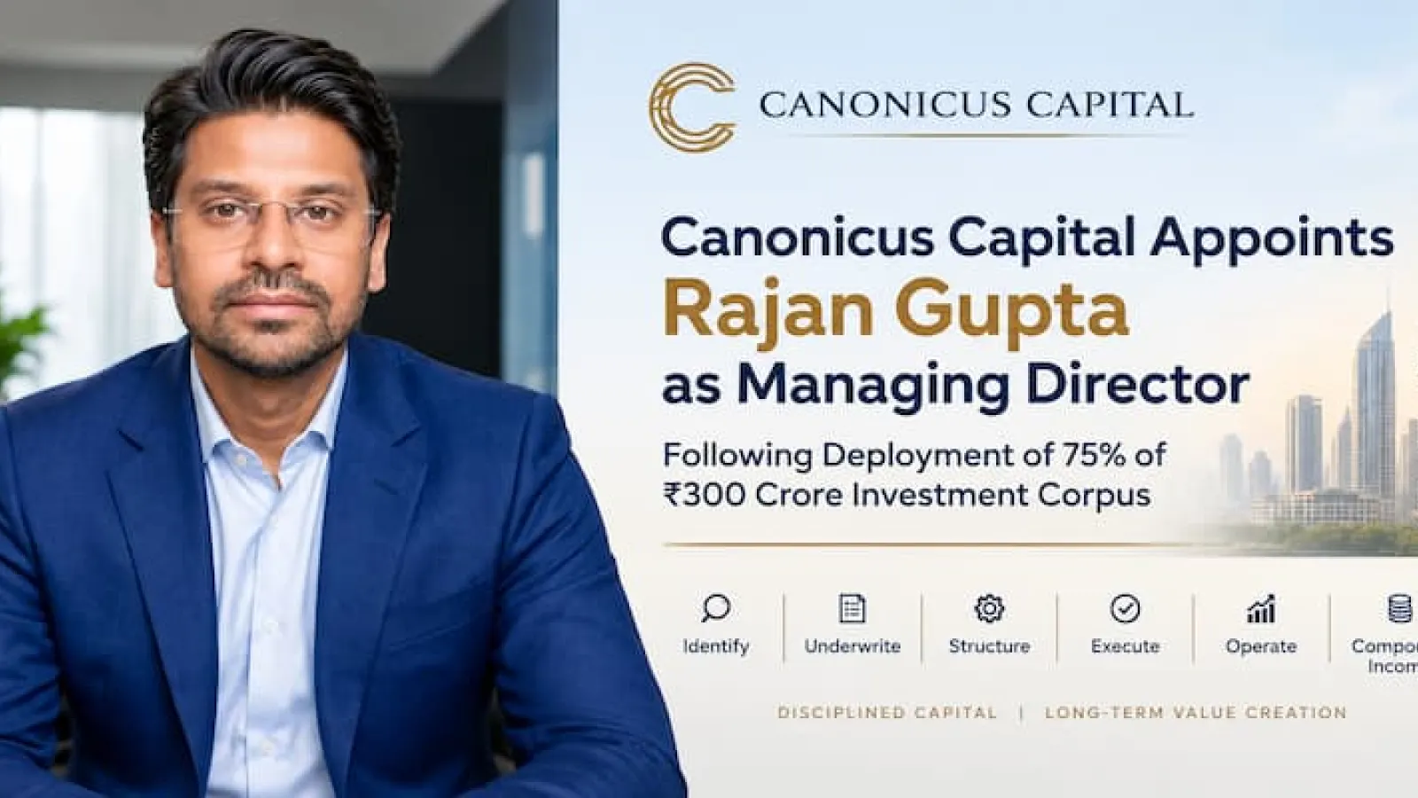 Canonicus Capital Appoints Rajan Gupta as Managing Director Following Deployment of 75% of ₹300 Crore Investment Corpus